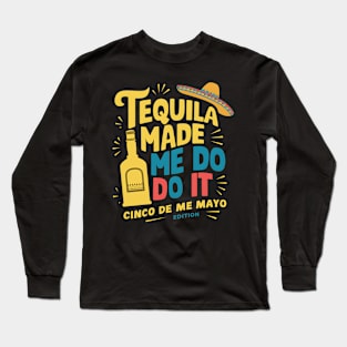 Tequila made me do it Long Sleeve T-Shirt